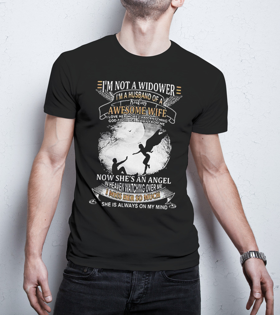 I’m Not A Widower I’m A Husband Of A Freaking Awesome Wife Now She’s An Angel Watching Over Me I Miss Her So Much T-Shirt