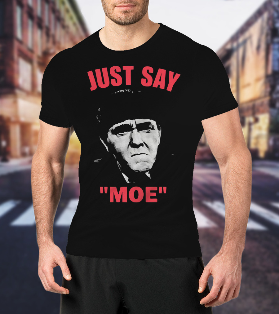 JUST SAY MOE - Moe Howard T-Shirt