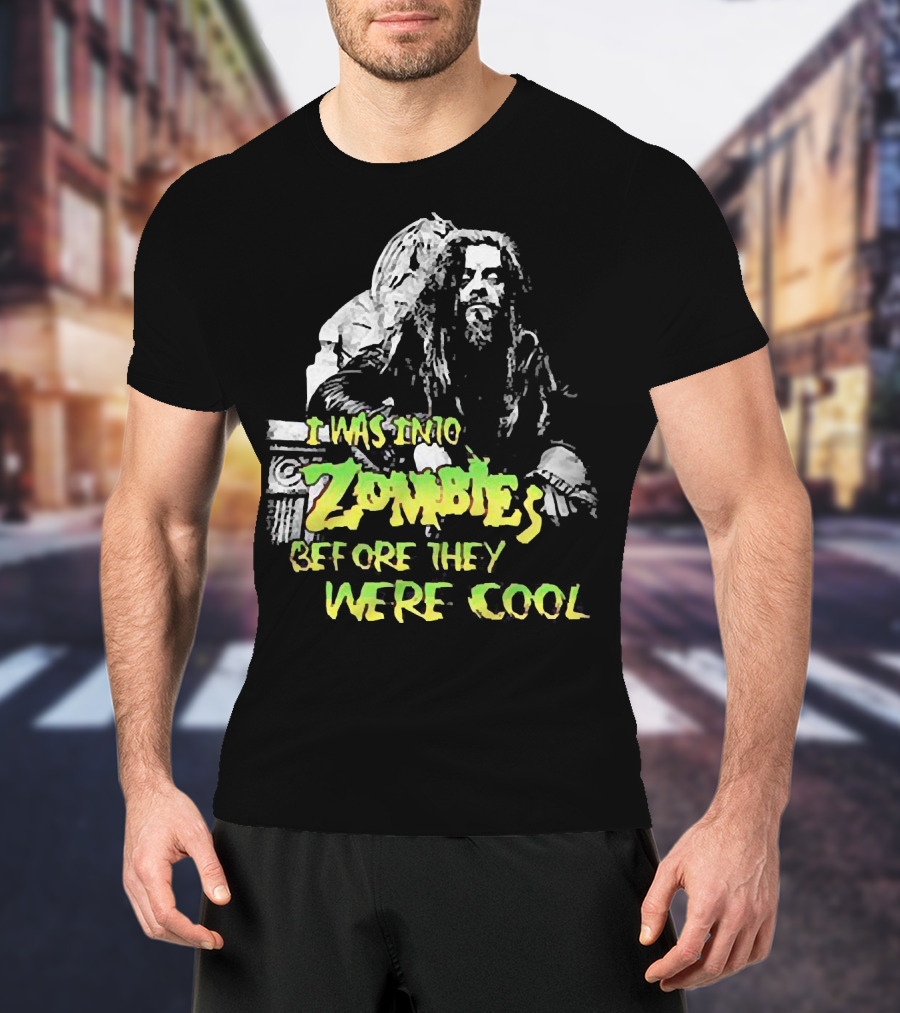I Was Into Zombies Before They Were Cool Rob Zombie T-Shirt