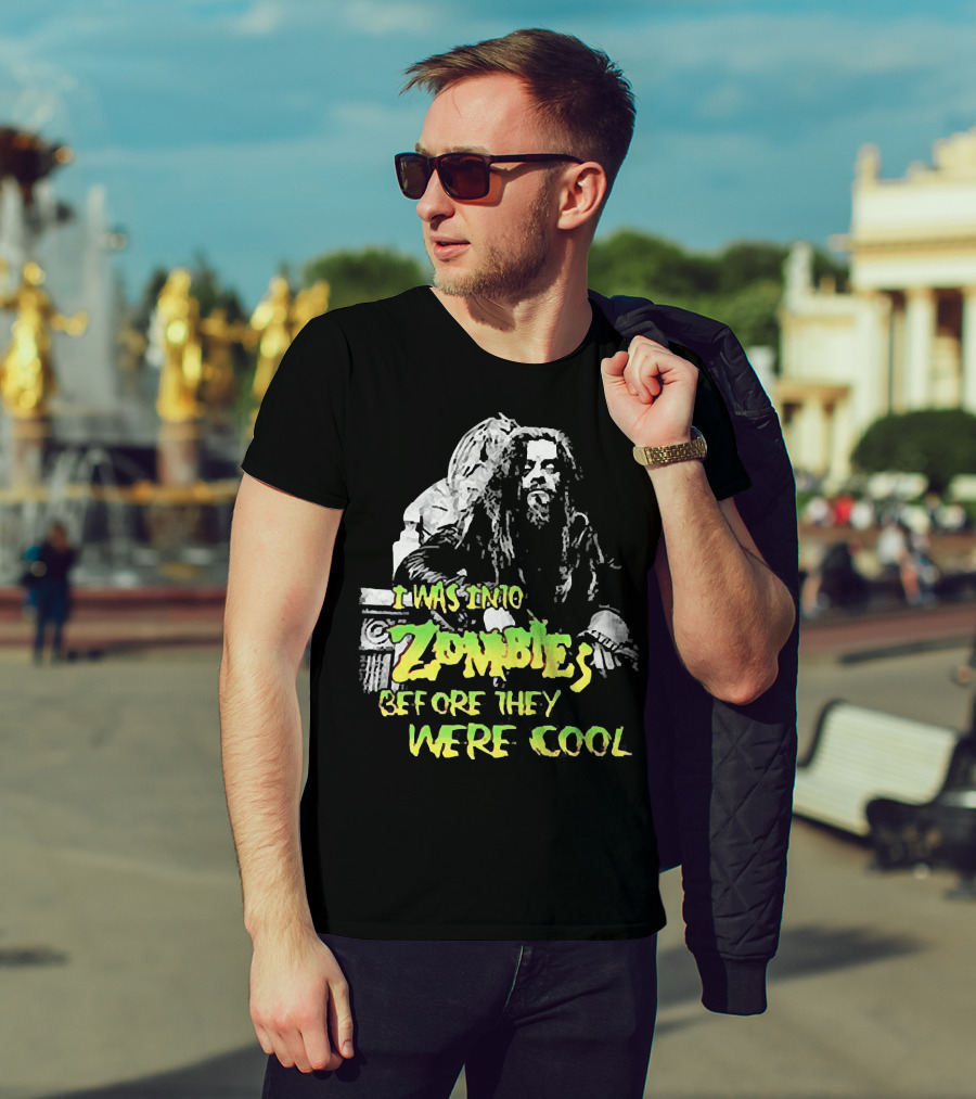 I Was Into Zombies Before They Were Cool Rob Zombie T-Shirt