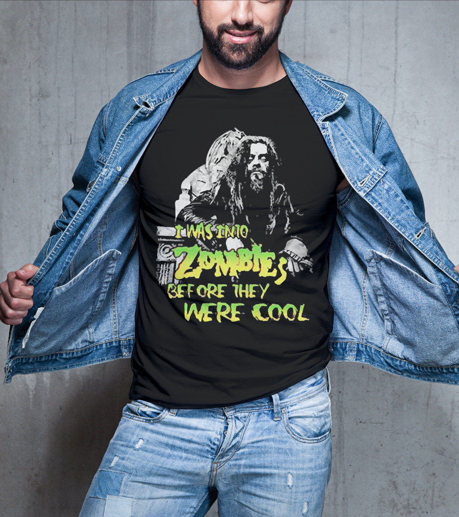 I Was Into Zombies Before They Were Cool Rob Zombie T-Shirt