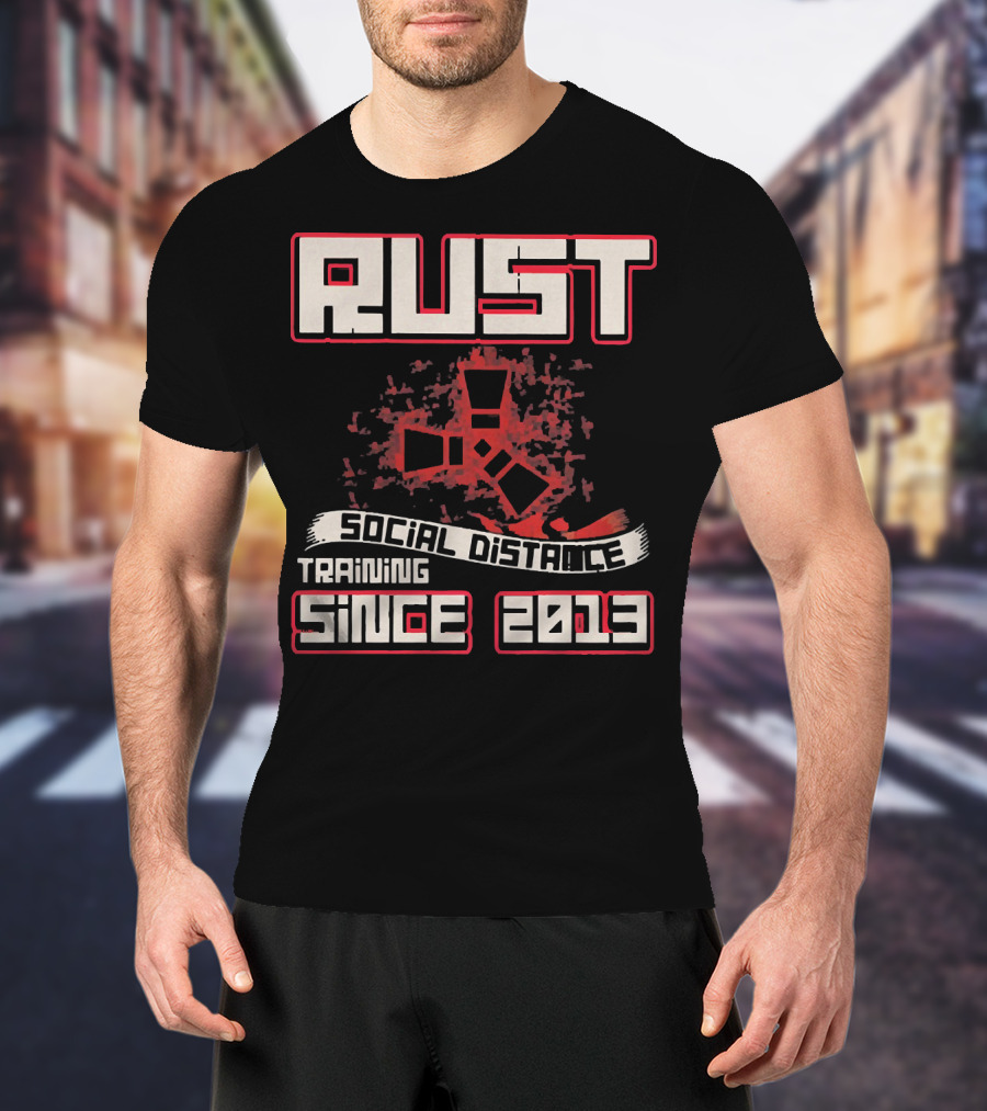 RUST Social Distance Training Since 2013 T-Shirt