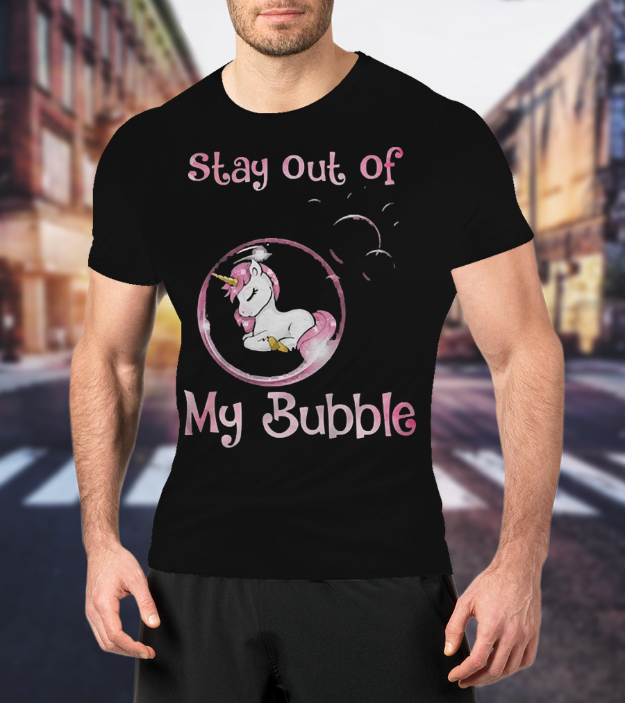 Stay Out Of My Bubble Unicorn In Bubble With Pink Mane T-Shirt