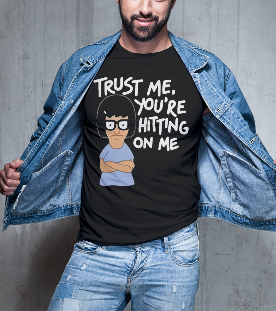 Trust Me You're Hitting On Me Tina Belcher T-Shirt