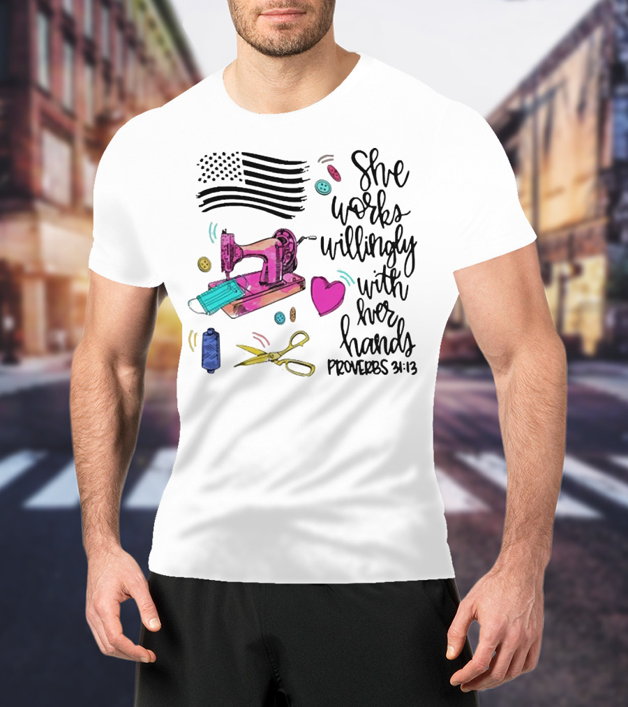 She Works Willingly With Her Hands Proverbs 31:13 Sewing Machine American Flag T-Shirt