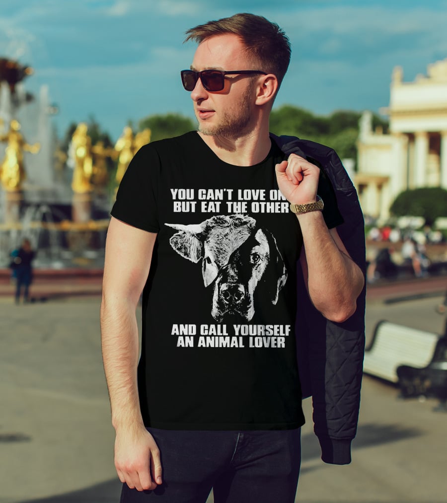 You Can't Love One But Eat The Other And Call Yourself An Animal Lover Cow And Dog Image T-Shirt