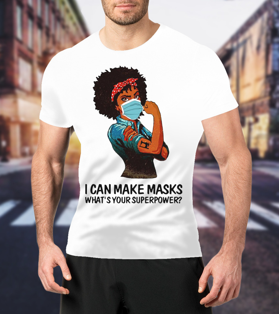 I Can Make Masks What's Your Superpower Black Woman Strong Sewing T-Shirt