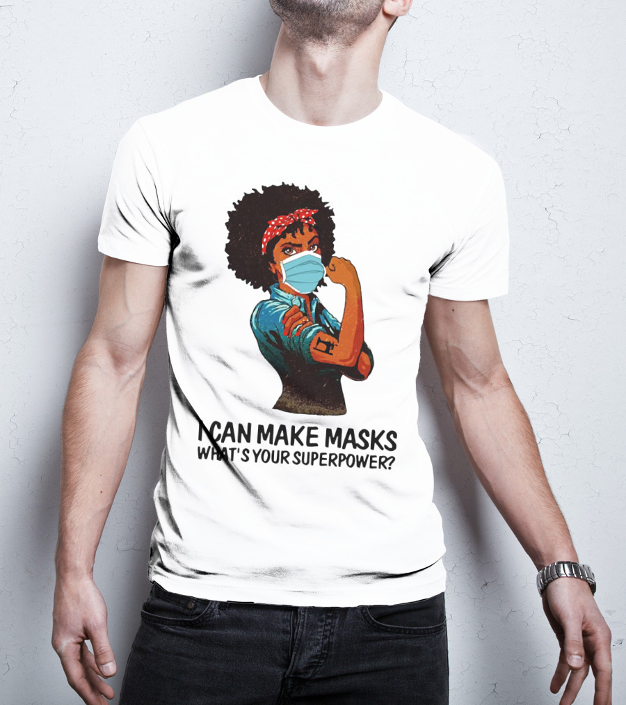 I Can Make Masks What's Your Superpower Black Woman Strong Sewing T-Shirt