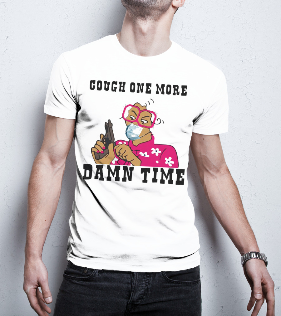 Cough One More Damn Time Masked Woman With Gun T-Shirt