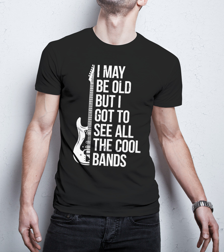 I May Be Old But I Got To See All The Cool Bands Electric Guitar T-Shirt