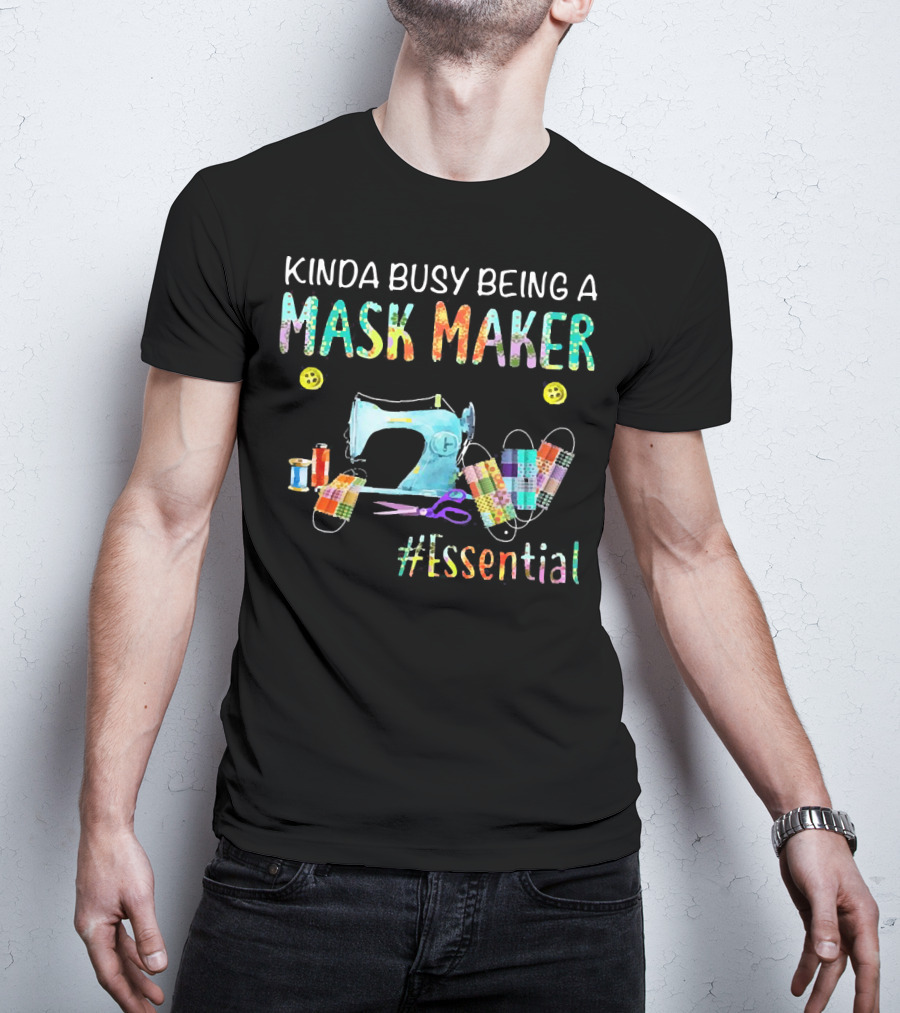 Kinda Busy Being A Mask Maker Sewing Supplies Essential T-Shirt