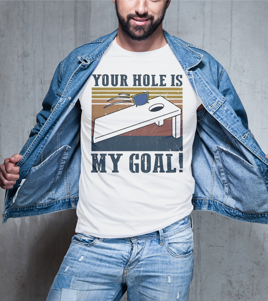 Cornhole Your Hole Is My Goal Fun Game Moment T-Shirt