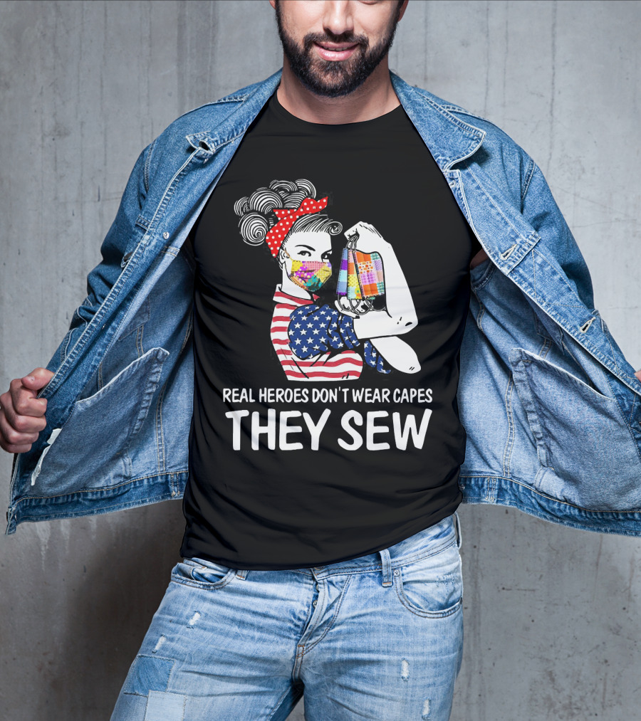 Real Heroes Don't Wear Capes They Sew American Flag Rosie Patchwork Mask T-Shirt