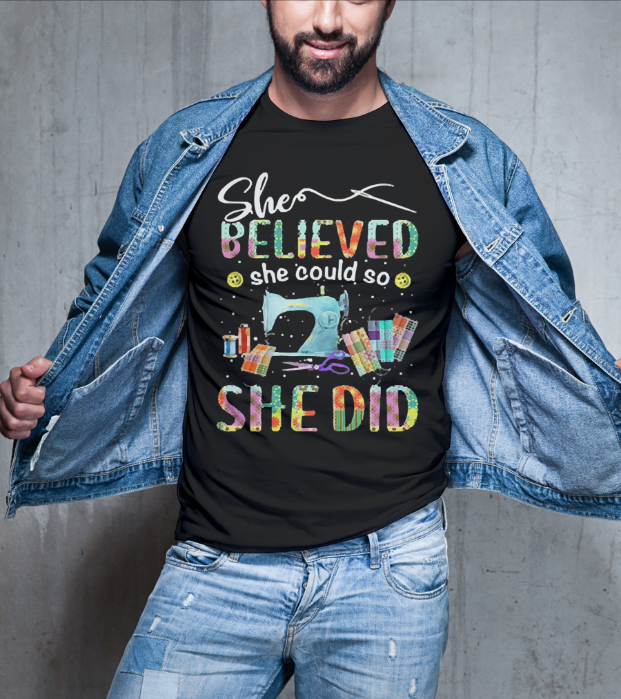 She Believed She Could So She Did Sewing Machine And Colorful Quilting Tools T-Shirt
