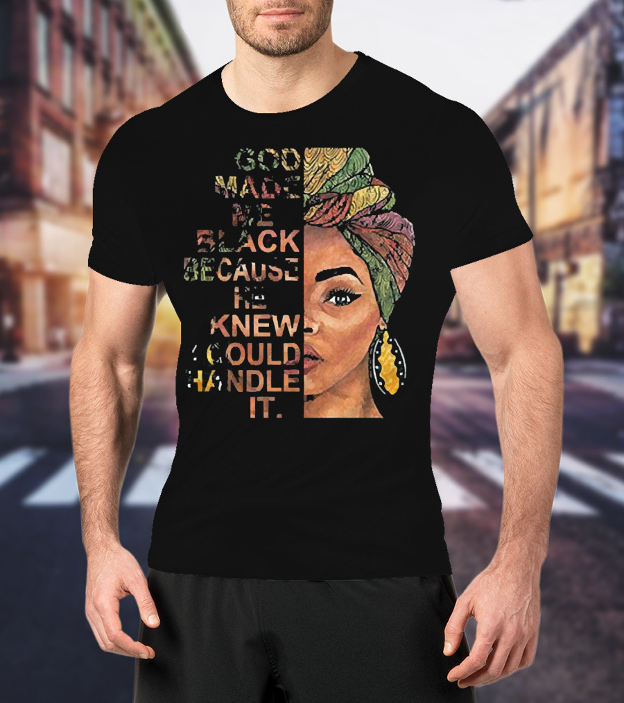 God Made Me Black Because He Knew I Could Handle It Woman Face In Colorful Headwrap T-Shirt