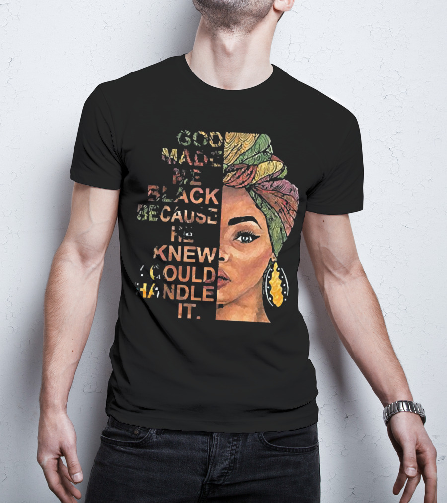 God Made Me Black Because He Knew I Could Handle It Woman Face In Colorful Headwrap T-Shirt