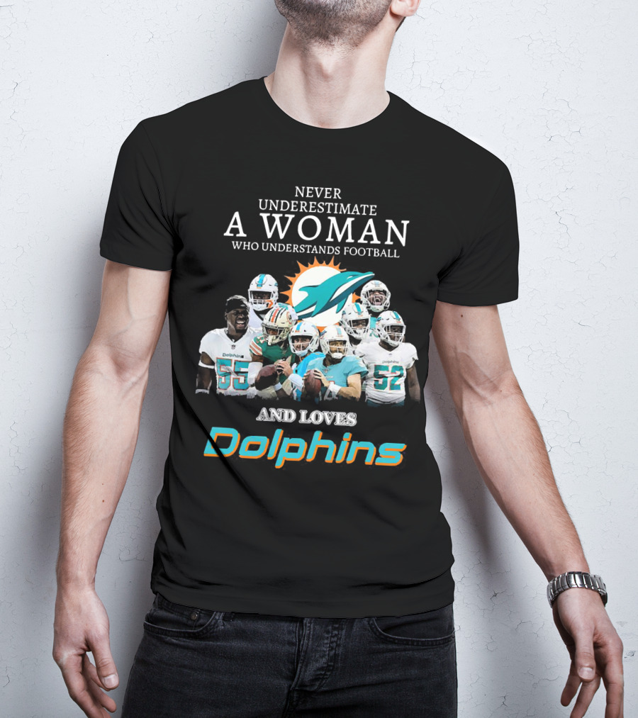 Never Underestimate A Woman Who Understands Football And Loves Dolphins Miami Football Team T-Shirt