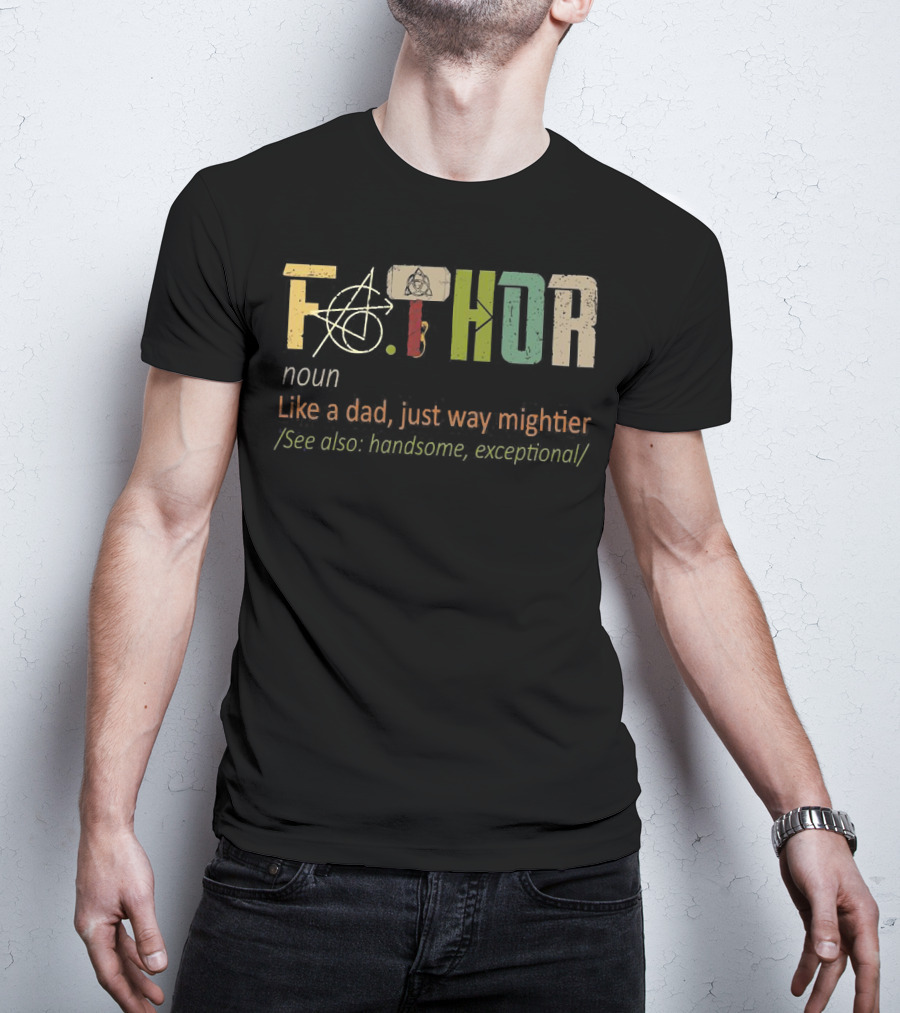 Fa.Thor Noun Like A Dad Just Way Mightier See Also Handsome Exceptional T-Shirt