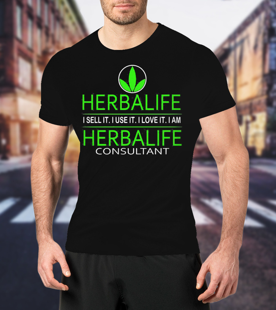 HERBALIFE I Sell It I Use It I Love It I Am HERBALIFE Consultant T-Shirt