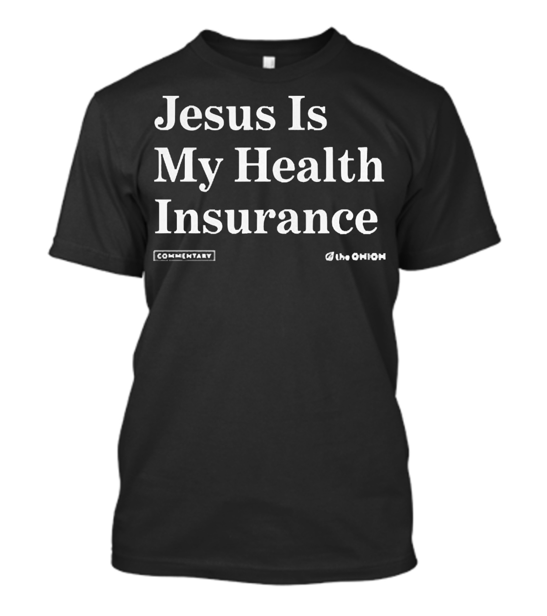 Jesus Is My Health Insurance Commentary The Onion T-Shirt