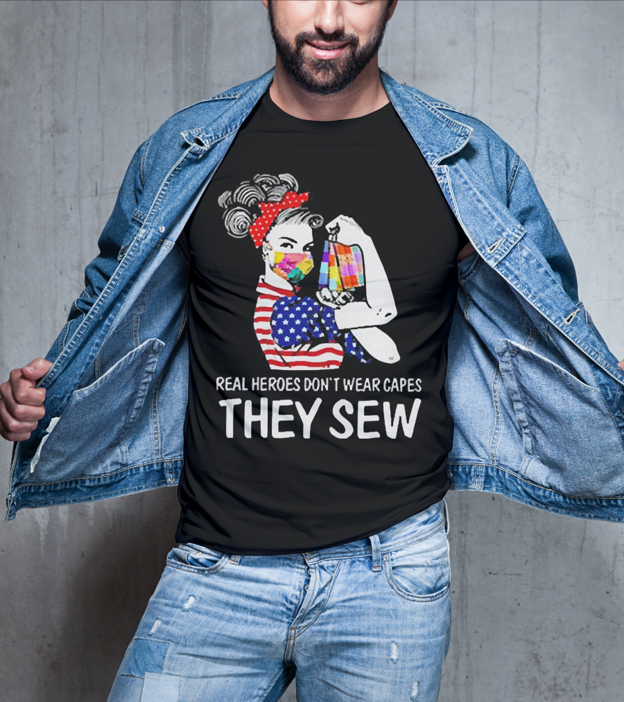 Real Heroes Don’t Wear Capes Strong Girl They Sew T-Shirt