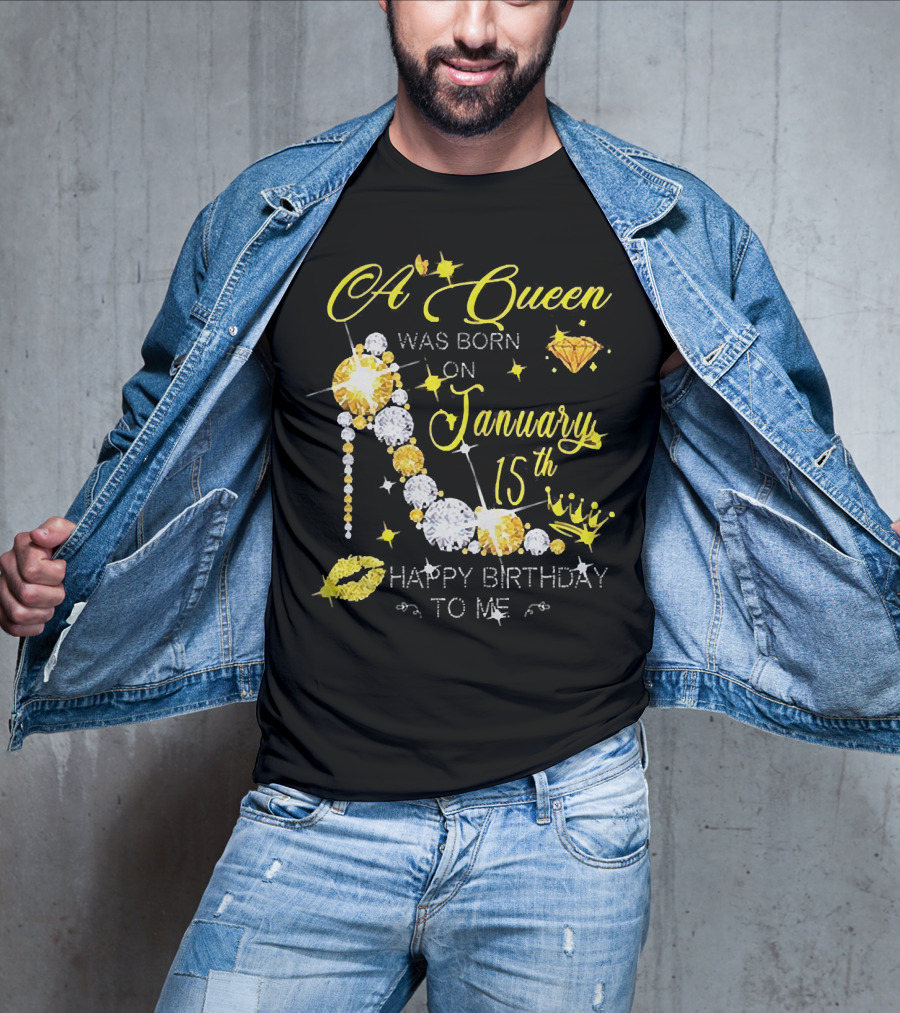 A Queen Was Born On January 15th High Heels Happy Birthday To Me T-Shirt