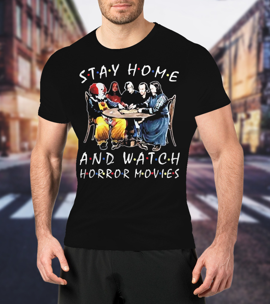 Stay Home And Watch Horror Movies T-Shirt