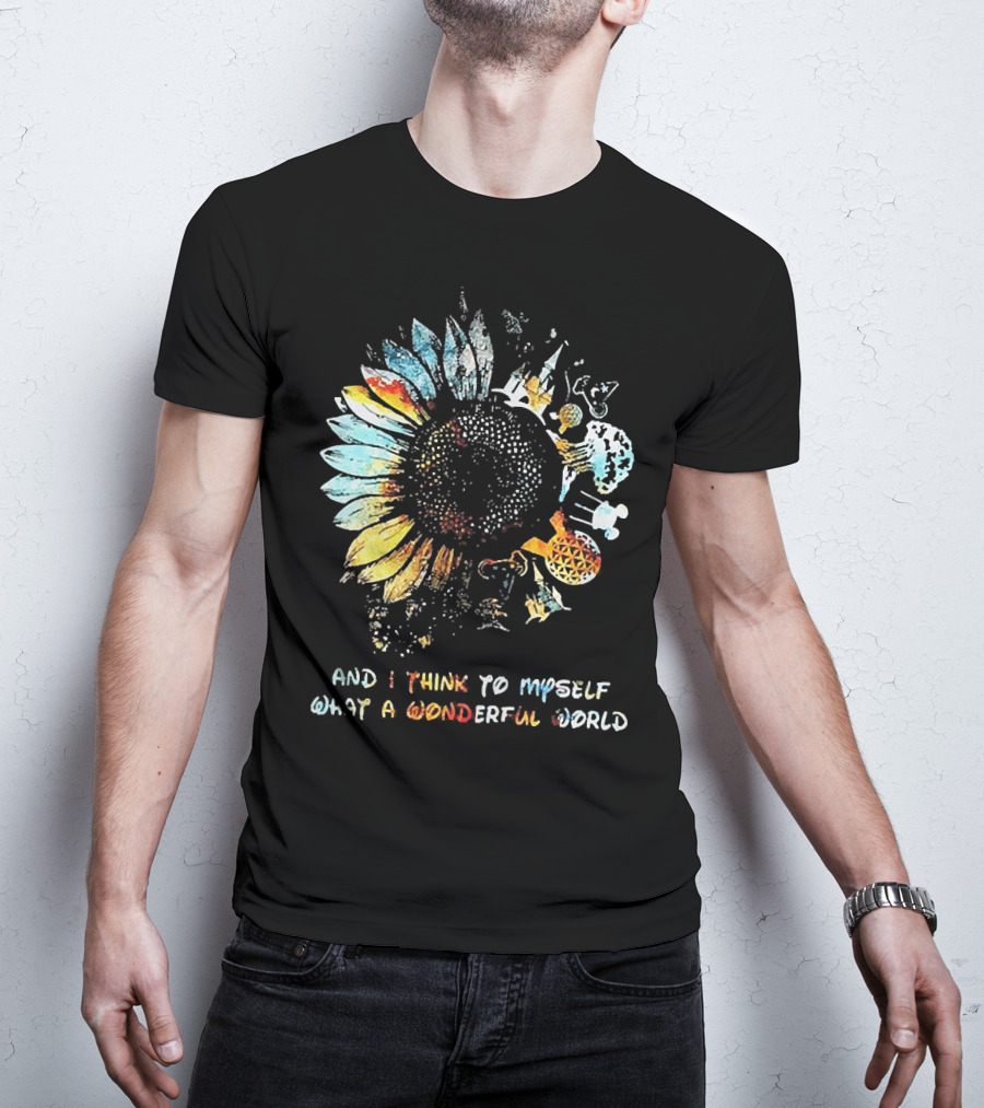 Sunflowers And I Think To Myself What A Wonderful World Colorful Floral T-Shirt