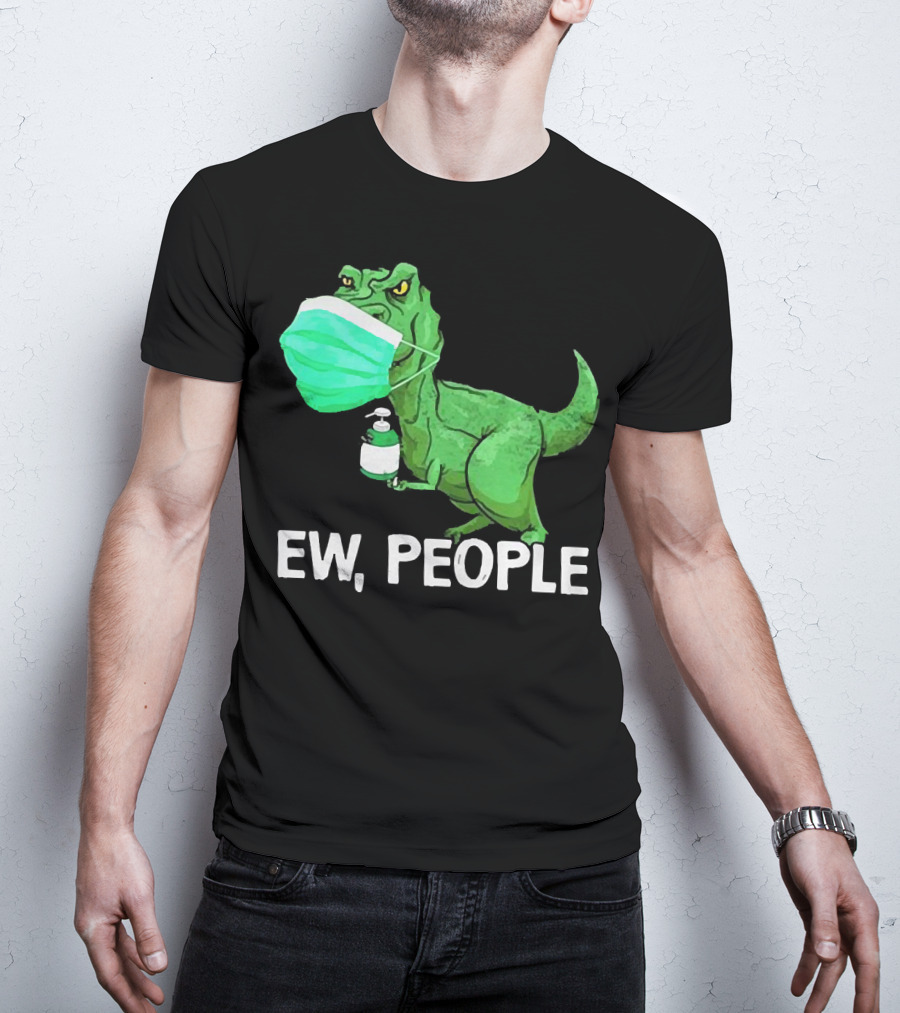 T-Rex Dinosaur Wearing Face Mask Holding Sanitizer Ew People T-Shirt