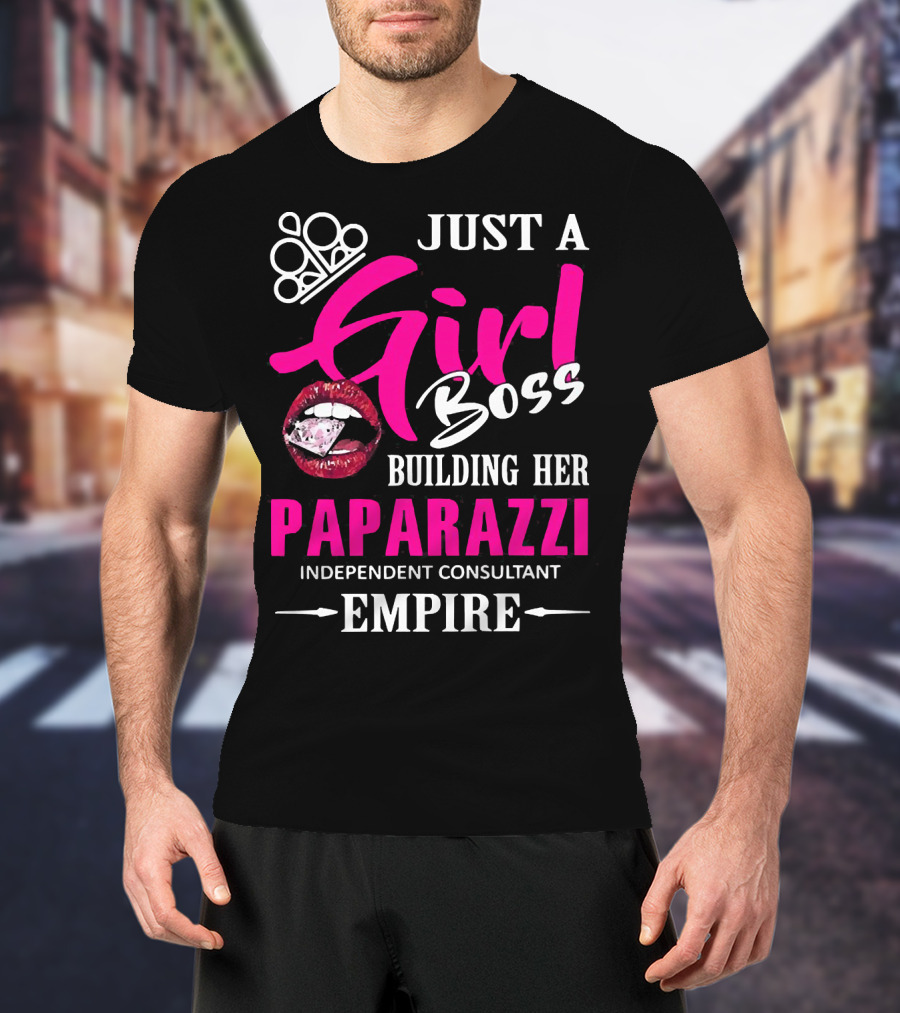 Just A Girl Boss Building Her Paparazzi Independent Consultant Empire T-Shirt