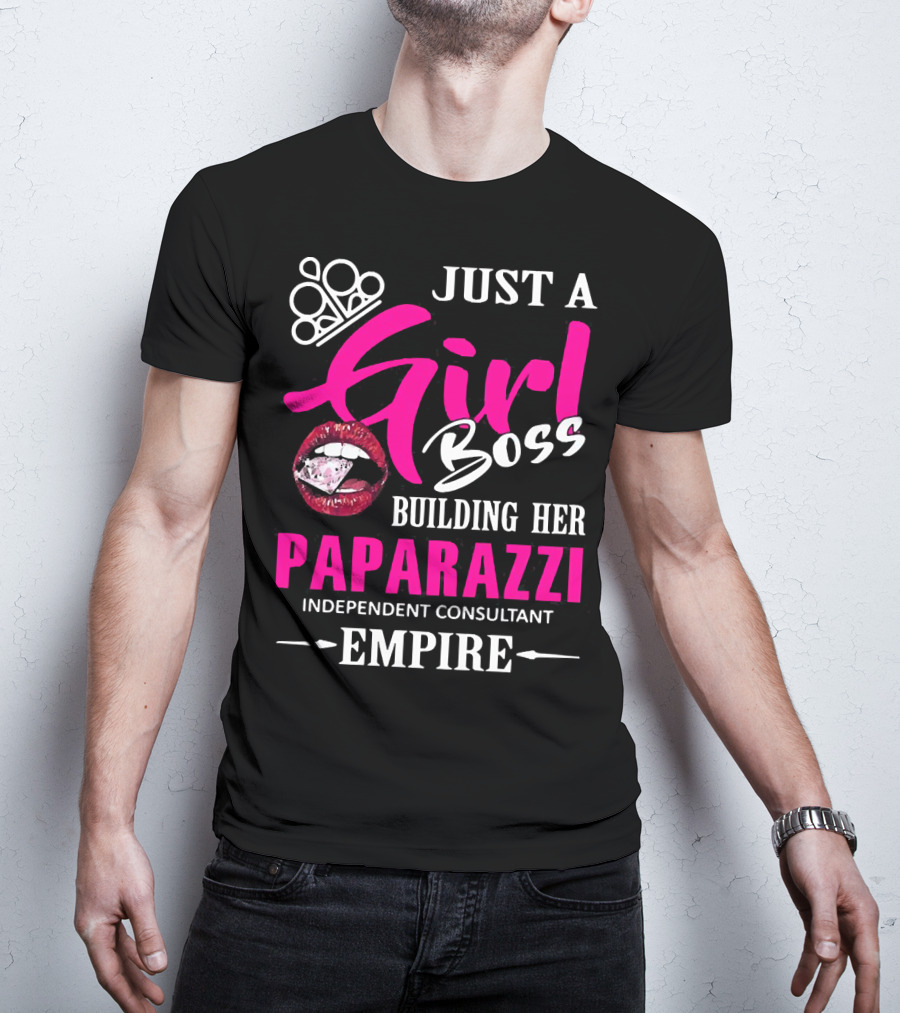 Just A Girl Boss Building Her Paparazzi Independent Consultant Empire T-Shirt