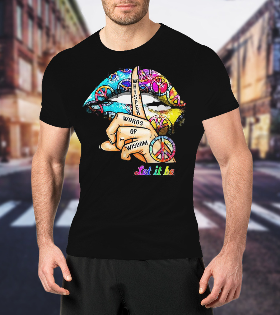Let It Be Whisper Words Of Wisdom Peace Symbol Lips T-Shirt