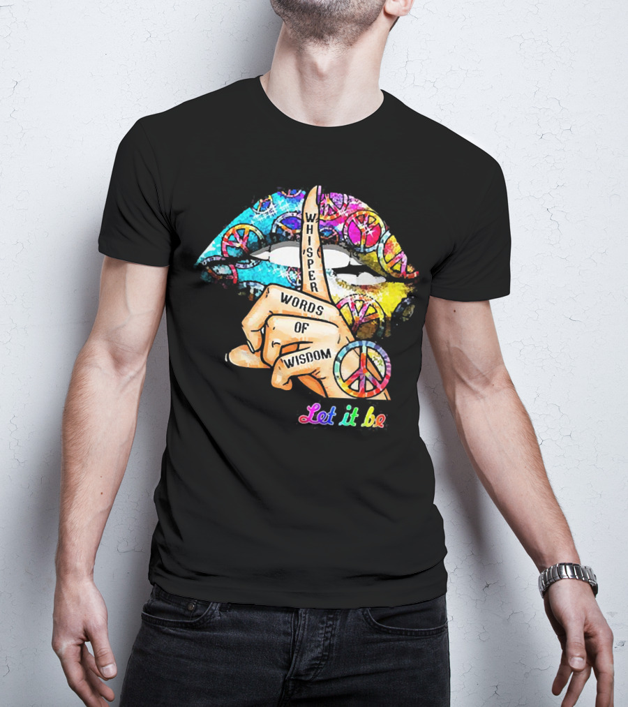 Let It Be Whisper Words Of Wisdom Peace Symbol Lips T-Shirt
