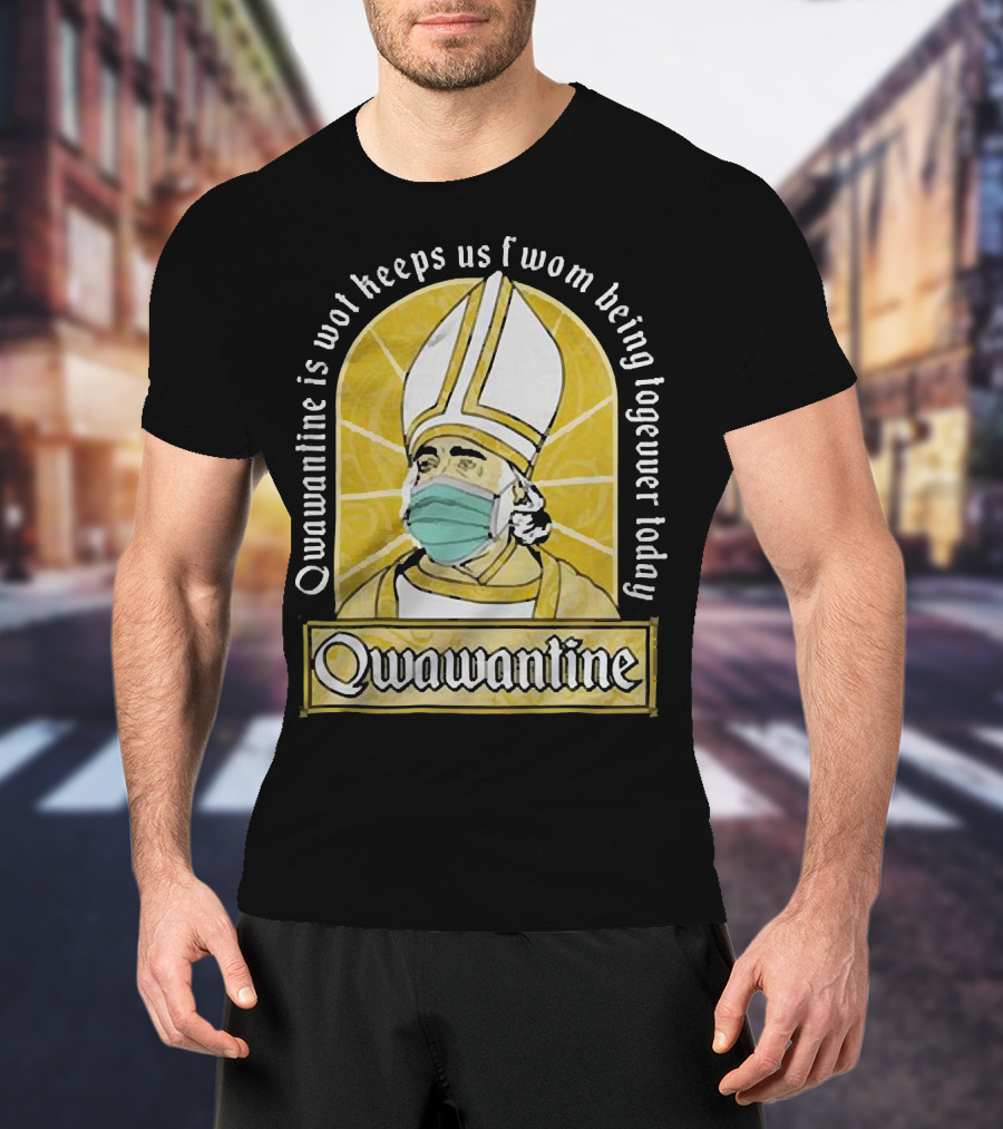 Qwawantine Is Wot Keeps Us Fwom Being Togewer Today Mawwiage Mask Bishop T-Shirt