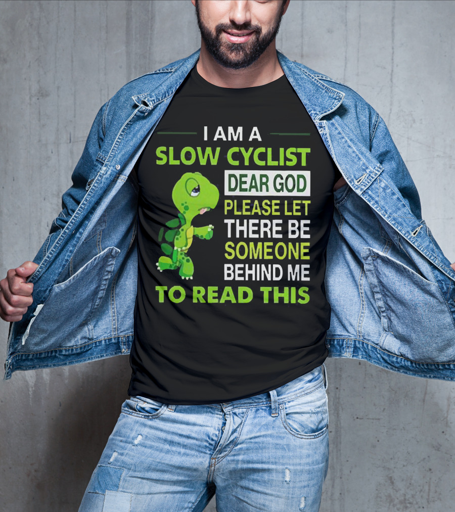 I Am A Slow Cyclist Turtle Dear God Please Let There Be Someone Behind Me To Read This T-Shirt