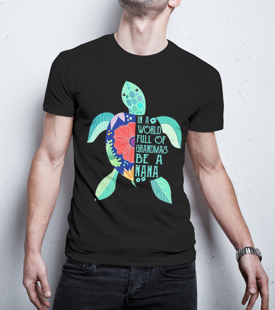 Turtle In A World Full Of Grandmas Be A Nana T-Shirt