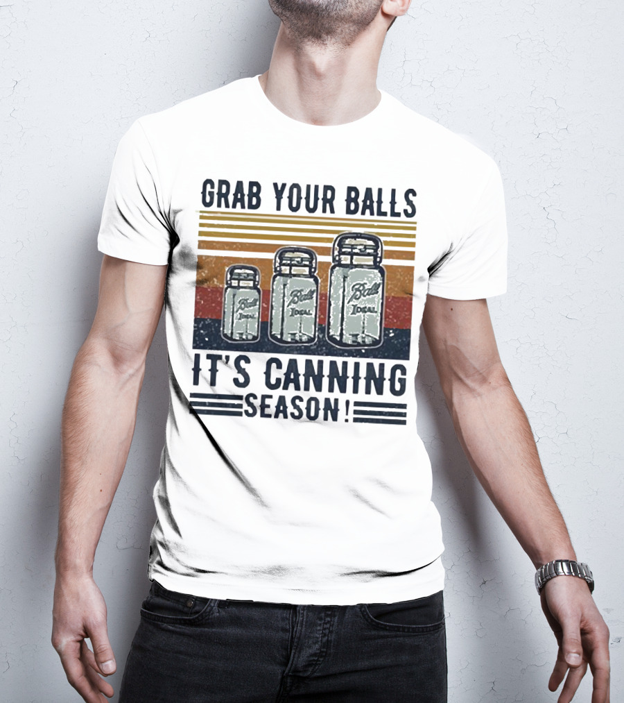 Grab Your Balls Ball Ideal It's Canning Season T-Shirt