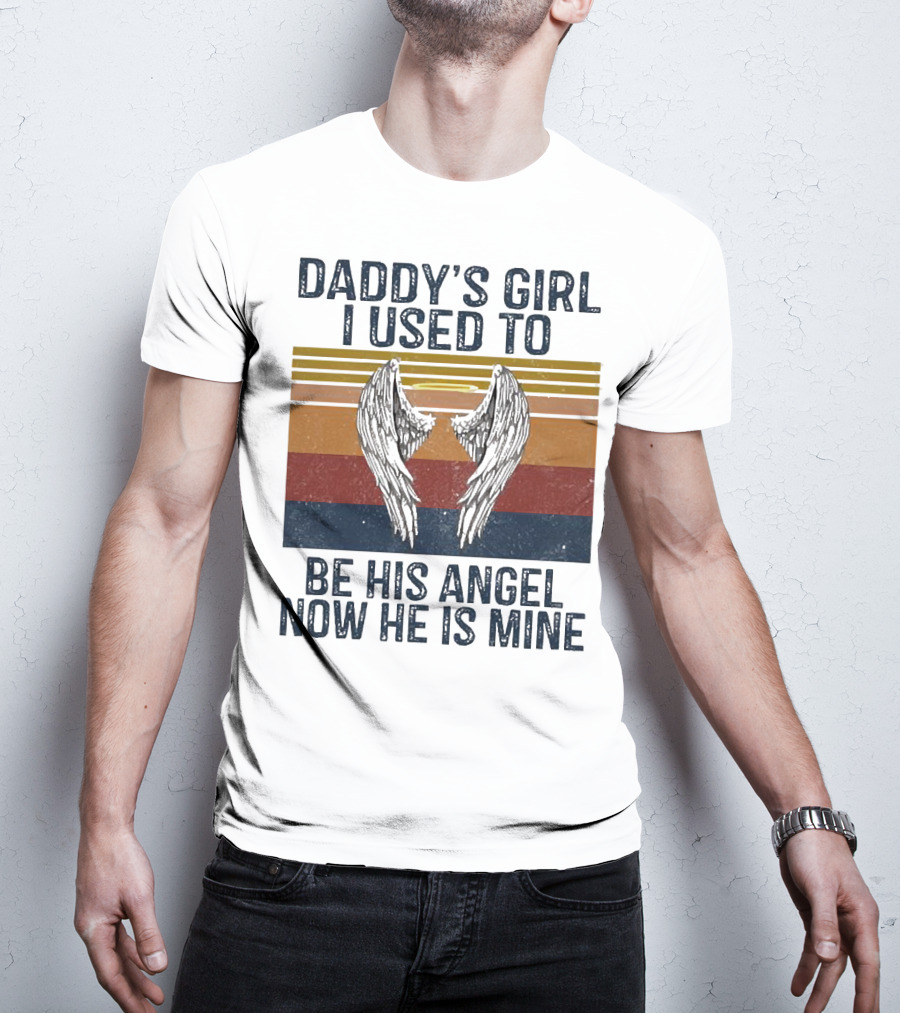 Daddy's Girl I Used To Be His Angel Now He Is Mine Vintage Wings T-Shirt