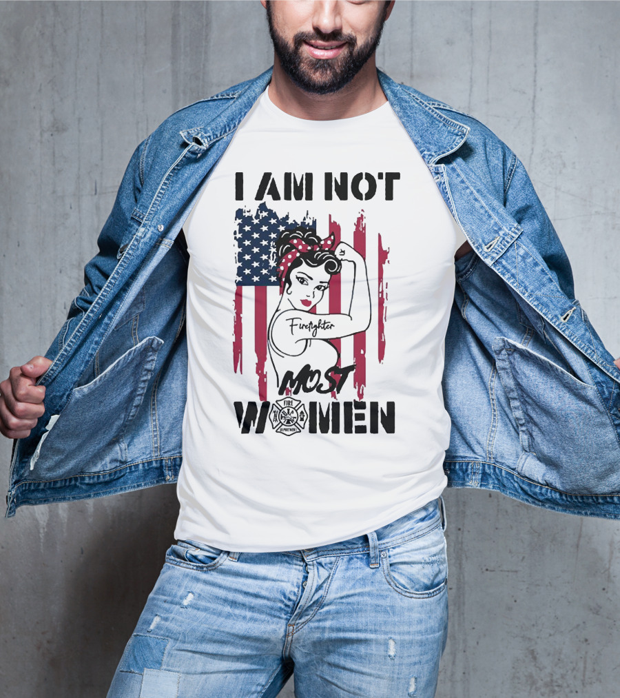 I Am Not Most Women Firefighter Strong American Flag T-Shirt