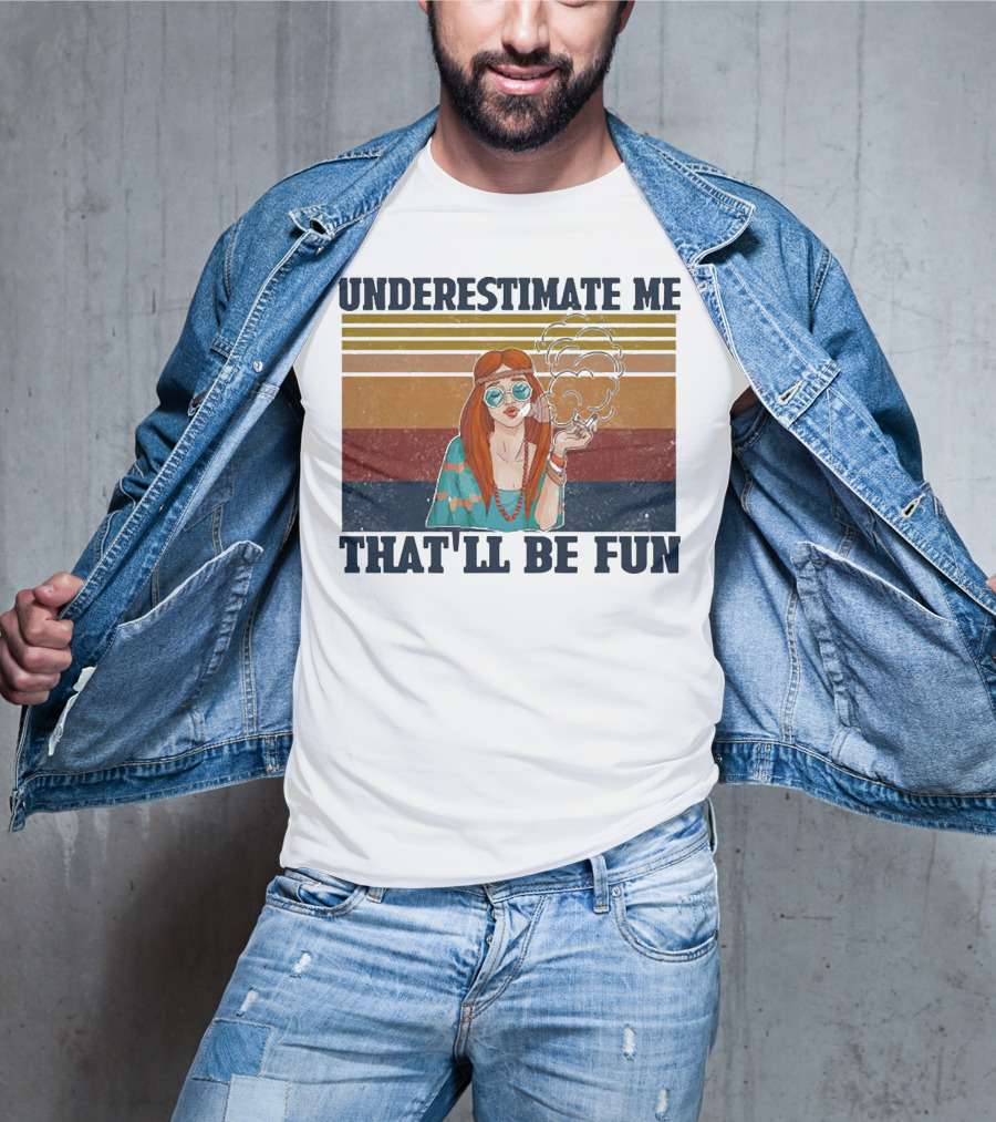 Underestimate Me That'll Be Fun Hippie Girl Retro Vibe With Sunglasses And Smoke T-Shirt