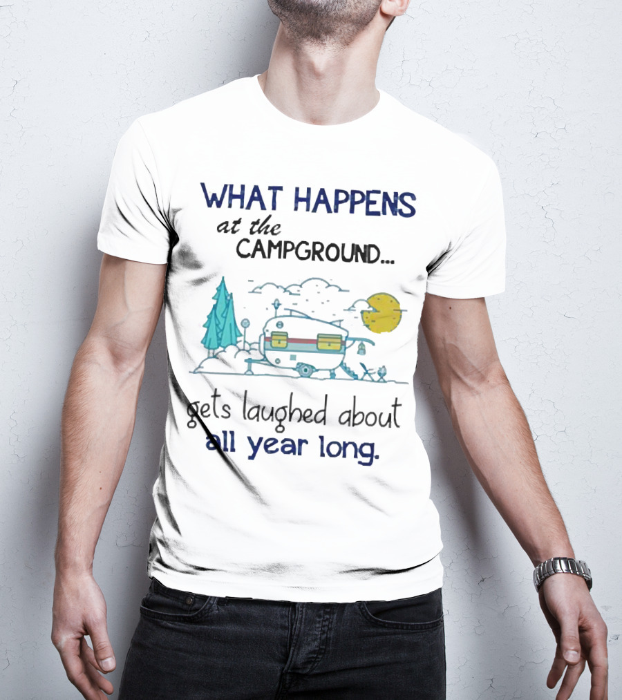 What Happens At The Campground Gets Laughed About All Year Long Camper Trees Campfire Moon T-Shirt