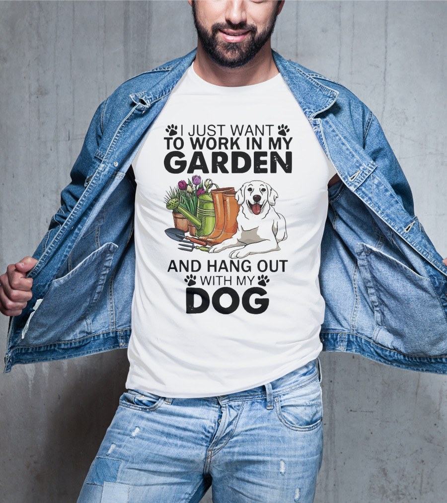 I Just Want To Work In My Garden With Tools And Hang Out With My Dog T-Shirt