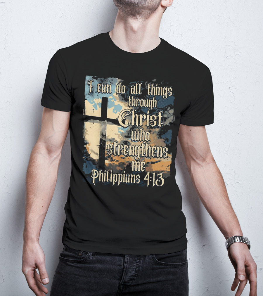 I Can Do All Things Through Christ Who Strengthens Me Philippians 4:13 Cross And Clouds T-Shirt