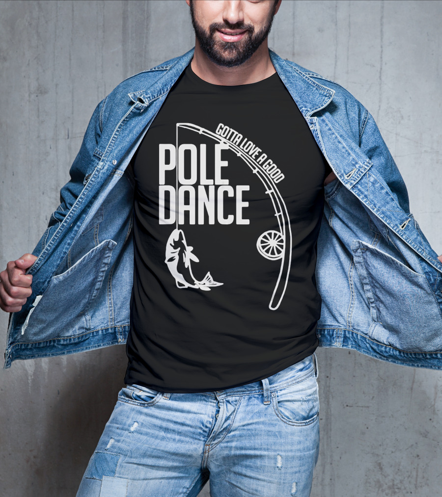 Gotta Love A Good Pole Dance Fishing 122 T-Shirt