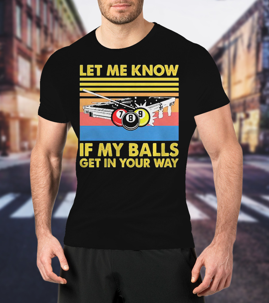 Let Me Know If My Balls Get In Your Way Billiard Balls Pool Table Retro Stripes T-Shirt