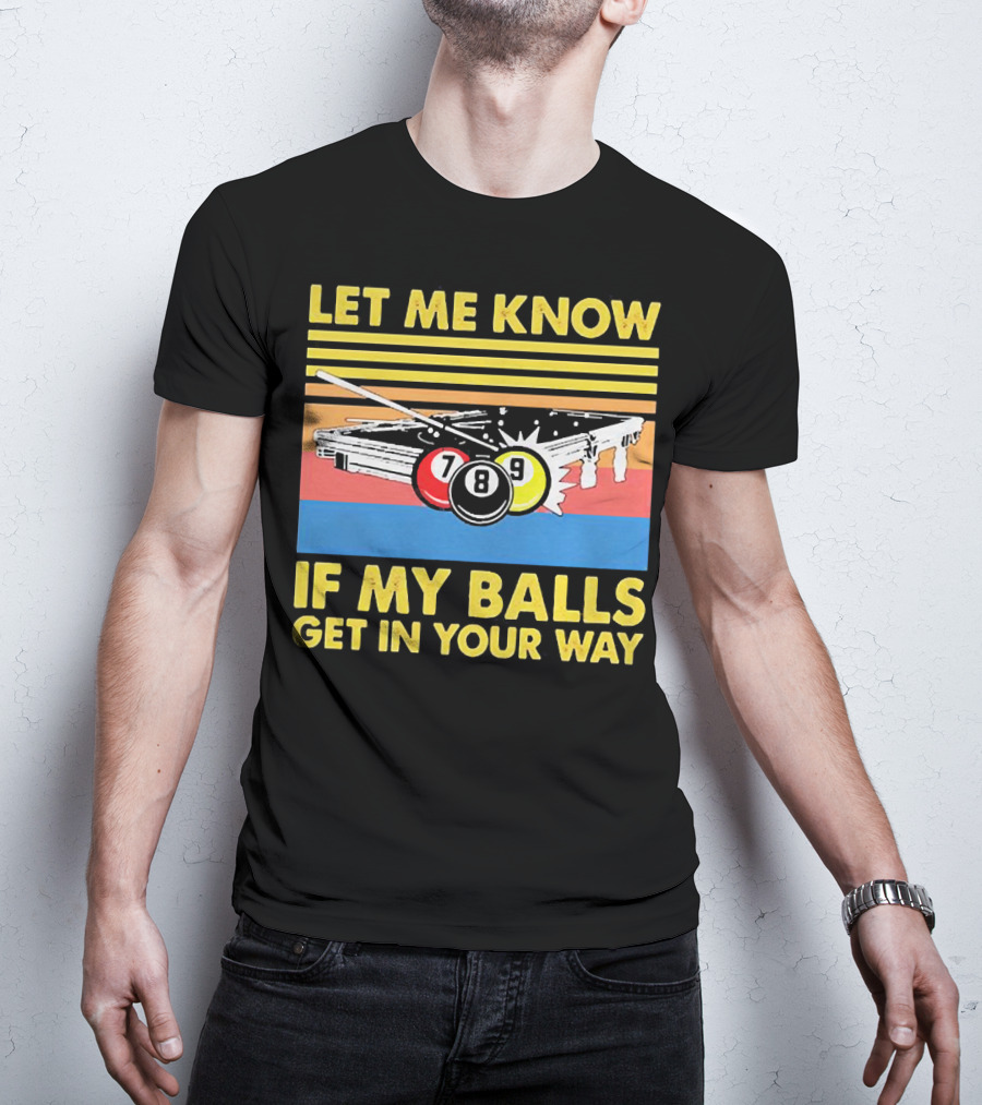 Let Me Know If My Balls Get In Your Way Billiard Balls Pool Table Retro Stripes T-Shirt
