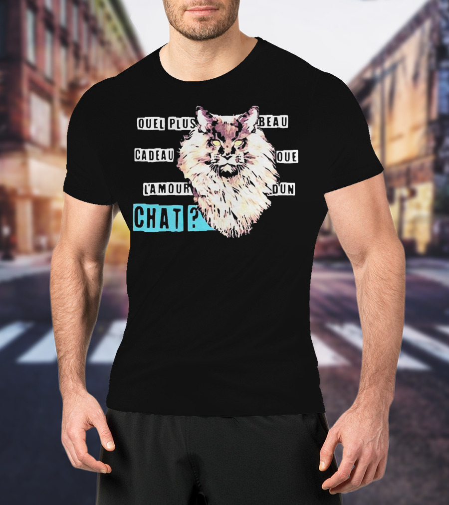 Quel Plus Beau Cadeau Que L'Amour D'un Chat T-Shirt