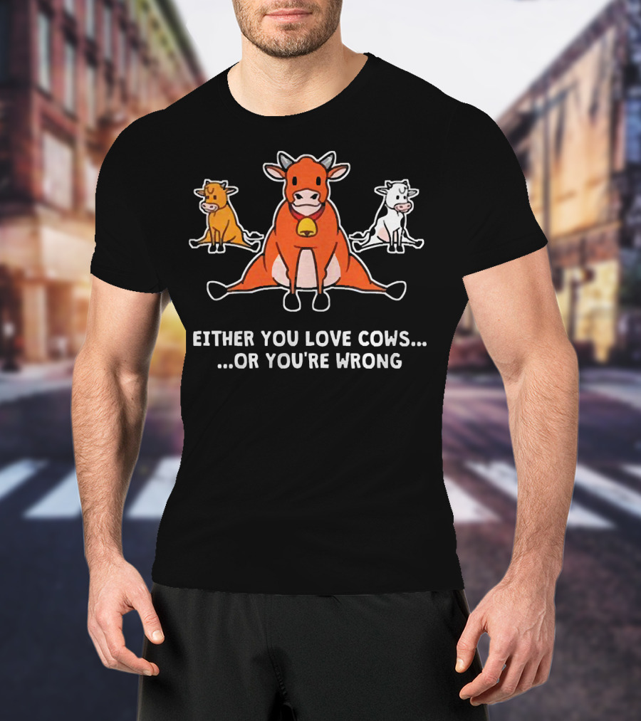 Either You Love Cows Or You're Wrong Cute Cartoon Trio T-Shirt