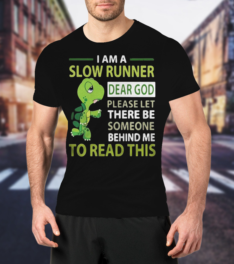 I Am A Slow Runner Dear God Please Let There Be Someone Behind Me To Read This With Cartoon Turtle T-Shirt