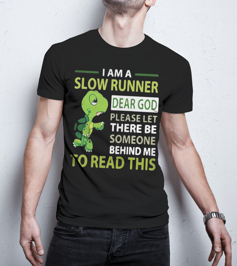 I Am A Slow Runner Dear God Please Let There Be Someone Behind Me To Read This With Cartoon Turtle T-Shirt